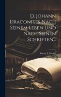 D. Johann Draconites Nach Seinem Leben Und Nach Seinen Schriften...