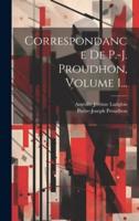 Correspondance De P.-J. Proudhon, Volume 1...