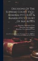 Decisions Of The Supreme Court, Vice-Admiralty Court & Bankruptcy Court Of Mauritius