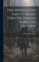 Der Mönch Von Sanct Gallen Über Die Thaten Karls Des Großen.