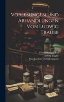 Vorlesungen Und Abhandlungen Von Ludwig Traube; Volume 2