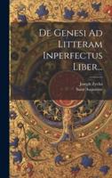 De Genesi Ad Litteram Inperfectus Liber...
