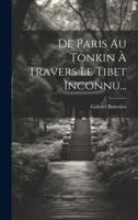 De Paris Au Tonkin À Travers Le Tibet Inconnu...