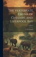 The Vertebrate Fauna of Cheshire and Liverpool Bay; Volume 2