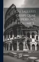 Gai Sallusti Crispi Quae Supersunt, Volume 3...