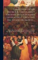 Coleccion De Los Decretos, Circulares Y Ordenes De Los Poderes Legislativo Y Ejecutivo Del Estado De Jalisco ...