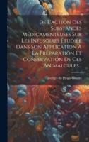 De L'action Des Substances Médicamenteuses Sur Les Infusoires Étudiée Dans Son Application À La Préparation Et Conservation De Ces Animalcules...