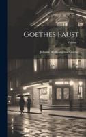 Goethes Faust; Volume 1