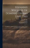 Iohannis Wycliffe De Dominio Divino Libri Tres