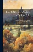 Lettres Choisies, Volume 1...