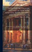 Statutory Revision of the Laws of New York Affecting Banks, Banking and Trust Companies Enacted in 1892