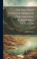 Die Bau Und Kunstdenkmäler Der Provinz Schleswig-Holstein; Volume 2