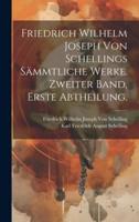 Friedrich Wilhelm Joseph Von Schellings Sämmtliche Werke. Zweiter Band, Erste Abtheilung.