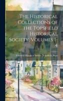 The Historical Collections of the Topsfield Historical Society, Volumes 1-4