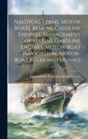 Nautical Terms, Motor Boats, Marine Gasoline Engines, Management of Marine Gasoline Engines, Motor-Boat Navigation, Motor-Boat Rules and Signals