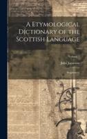 A Etymological Dictionary of the Scottish Language ...