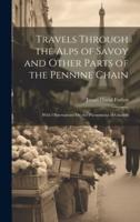 Travels Through the Alps of Savoy and Other Parts of the Pennine Chain