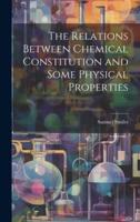 The Relations Between Chemical Constitution and Some Physical Properties