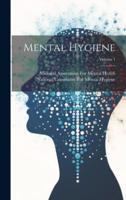 Mental Hygiene; Volume 1