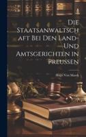 Die Staatsanwaltschaft Bei Den Land- Und Amtsgerichten in Preussen