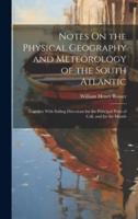 Notes On the Physical Geography and Meteorology of the South Atlantic