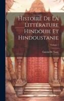 Histoire De La Littérature Hindouie Et Hindoustanie; Volume 1
