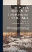 Dr. Martin Luthers Briefe, Sendschreiben Und Bedenken