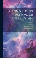 Joannis Kepleri Astronomi Opera Omnia; Volume 4