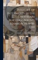 Register of Interments in the Greyfriars Buryingground, Edinburgh, 1658-1700
