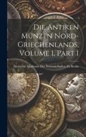 Die Antiken Münzen Nord-Griechenlands, Volume 1, Part 1