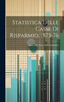 Statistica Delle Casse Di Risparmio, 1873-76