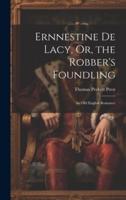 Ernnestine De Lacy, Or, the Robber's Foundling