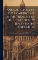 Annual Report of the Comptroller of the Treasury of the State of New Jersey to the Legislature