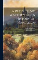 A Reply to Sir Walter Scott's History of Napoleon