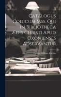 Catalogus Codicum Mss. Qui in Bibliotheca Ædis Christi Apud Oxonienses Adservantur