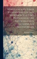 Vorstudien Zu Einer Wissenschaftlichen Morphologie Und Physiologie Des Menschlichen Gehirns Als Seelenorgan