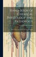Hand-Book of Chemical Physiology and Pathology