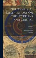 Philosophical Dissertations On the Egyptians and Chinese; Volume 1