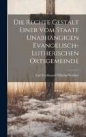 Die Rechte Gestalt Einer Vom Staate Unabhängigen Evangelisch-Lutherischen Ortsgemeinde