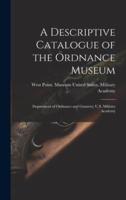 A Descriptive Catalogue of the Ordnance Museum