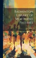 Badminton Library of Sports and Pastimes; Volume 1
