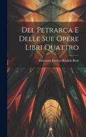 Del Petrarca E Delle Sue Opere Libri Quattro