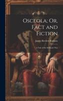 Osceola; Or, Fact and Fiction