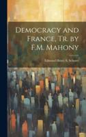 Democracy and France, Tr. By F.M. Mahony
