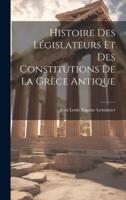 Histoire Des Législateurs Et Des Constitutions De La Grèce Antique