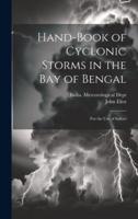 Hand-Book of Cyclonic Storms in the Bay of Bengal