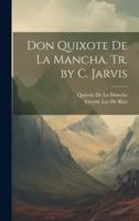 Don Quixote De La Mancha. Tr. By C. Jarvis