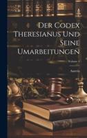 Der Codex Theresianus Und Seine Umarbeitungen; Volume 4