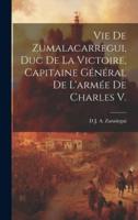 Vie De Zumalacarregui, Duc De La Victoire, Capitaine Général De L'armée De Charles V.