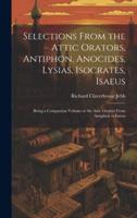 Selections from the Attic Orators, Antiphon, Anocides, Lysias, Isocrates, Isaeus
